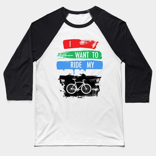 I Want To Ride My Bicycle Baseball T-Shirt by antsp35